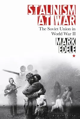 Stalinizmus vo vojne: Sovietsky zväz v druhej svetovej vojne - Stalinism at War: The Soviet Union in World War II