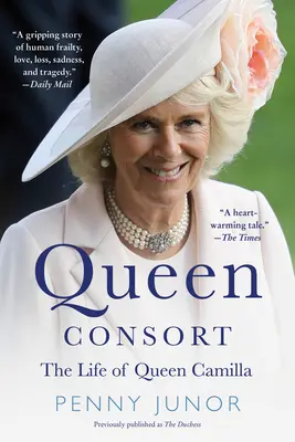 Kráľovná konzulka (predtým vojvodkyňa): Život kráľovnej Camilly - Queen Consort (Formerly the Duchess): The Life of Queen Camilla