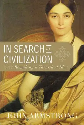 Pri hľadaní civilizácie: Znovuobnovenie pošpinenej myšlienky - In Search of Civilization: Remaking a Tarnished Idea