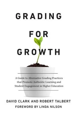 Hodnotenie pre rast: Príručka alternatívnych postupov známkovania, ktoré podporujú autentické učenie a zapojenie študentov vo vysokoškolskom vzdelávaní - Grading for Growth: A Guide to Alternative Grading Practices That Promote Authentic Learning and Student Engagement in Higher Education