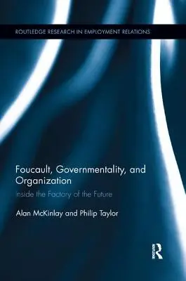 Foucault, governmentalita a organizácia: Továreň na budúcnosť - Foucault, Governmentality, and Organization: Inside the Factory of the Future