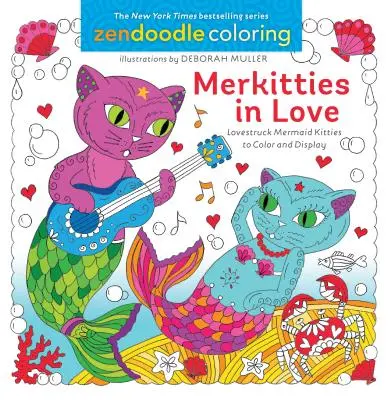 Zendoodle Coloring: Zamilované morské panny: Zamilované morské panny na vyfarbenie a vystavenie - Zendoodle Coloring: Merkitties in Love - Lovestruck Mermaid Kitties to Color and Display