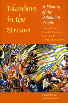 Ostrovania v prúde: A History of Bahamian People: A History of Bahamian People: Druhý diel: Od konca otroctva po dvadsiate prvé storočie - Islanders in the Stream: A History of the Bahamian People: Volume Two: From the Ending of Slavery to the Twenty-First Century