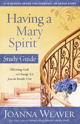 Mať ducha Márie: Dovoľte Bohu, aby nás zmenil zvnútra: Máriino srdce: Dovoľte Bohu, aby nás zmenil zvnútra - Having a Mary Spirit: Allowing God to Change Us from the Inside Out