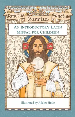 Sanctus, Sanctus, Sanctus: Úvodný latinský misál pre deti - Sanctus, Sanctus, Sanctus: An Introductory Latin Missal for Children