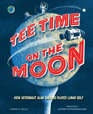 Tee Time on the Moon: Ako astronaut Alan Shepard hral mesačný golf - Tee Time on the Moon: How Astronaut Alan Shepard Played Lunar Golf