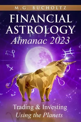 Finančný astrologický almanach 2023: Obchodovanie a investovanie pomocou planét - Financial Astrology Almanac 2023: Trading & Investing Using the Planets