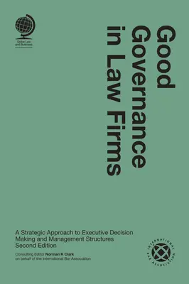Dobré riadenie v advokátskych kanceláriách: Strategický prístup k výkonnému rozhodovaniu a štruktúram riadenia - Good Governance in Law Firms: A Strategic Approach to Executive Decision Making and Management Structures