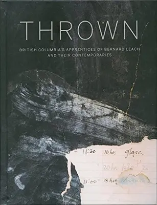 Hodený: Apprenctices of Bernard Leach and Their Contemporaries v Britskej Kolumbii - Thrown: British Columbia's Apprenctices of Bernard Leach and Their Contemporaries