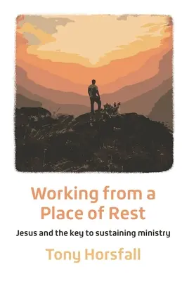 Práca z miesta odpočinku: Ježiš a kľúč k udržateľnej službe - Working from a Place of Rest: Jesus and the key to sustaining ministry