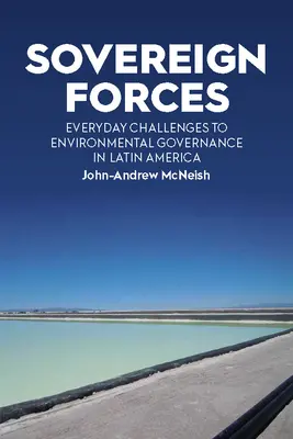 Suverénne sily: Každodenné výzvy pre environmentálne riadenie v Latinskej Amerike - Sovereign Forces: Everyday Challenges to Environmental Governance in Latin America