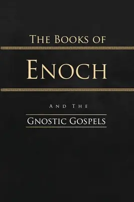 Henochove knihy a gnostické evanjeliá: Evanjelium podľa Enocha a Evanjelium podľa Enocha: kompletné vydanie - The Books of Enoch and the Gnostic Gospels: Complete Edition