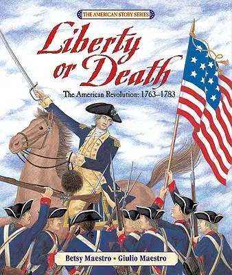 Sloboda alebo smrť: Americká revolúcia: 1763-1783 - Liberty or Death: The American Revolution: 1763-1783