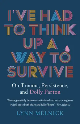 Musel som vymyslieť spôsob, ako prežiť: O traume, vytrvalosti a Dolly Parton - I've Had to Think Up a Way to Survive: On Trauma, Persistence, and Dolly Parton