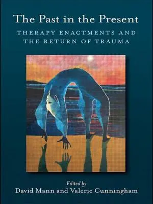 Minulosť v prítomnosti: Terapeutické inscenácie a návrat traumy - The Past in the Present: Therapy Enactments and the Return of Trauma