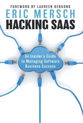 Hacking SaaS: Hackovanie SaSaAs: Príručka pre zasvätených k riadeniu úspešného softvérového podnikania - Hacking SaaS: An Insider's Guide to Managing Software Business Success