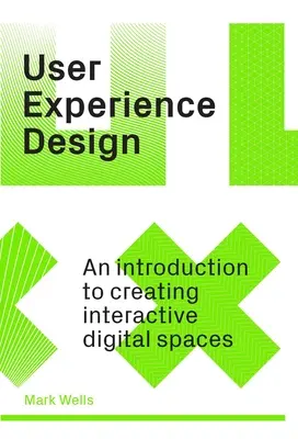 Návrh používateľského zážitku: Úvod do vytvárania interaktívnych digitálnych priestorov - User Experience Design: An Introduction to Creating Interactive Digital Spaces
