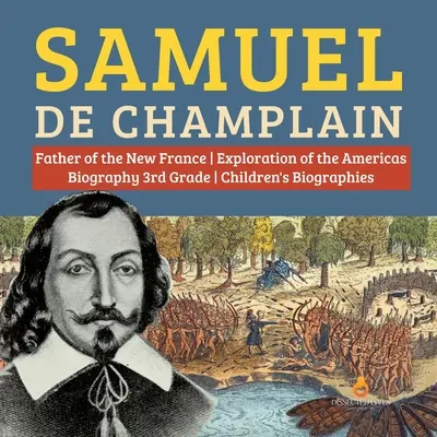 Samuel de Champlain Otec objavovania Novej Ameriky Životopisy pre deti 3. ročníka - Samuel de Champlain Father of the New France Exploration of the Americas Biography 3rd Grade Children's Biographies