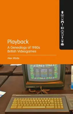 Playback - Genealógia britských videohier 80. rokov 20. storočia - Playback - A Genealogy of 1980s British Videogames