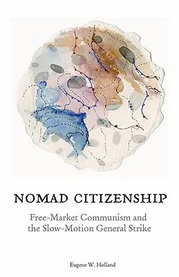 Nomádske občianstvo: Komunizmus voľného trhu a generálny štrajk v pomalom tempe - Nomad Citizenship: Free-Market Communism and the Slow-Motion General Strike