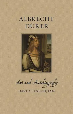 Albrecht Drer: Umenie a autobiografia - Albrecht Drer: Art and Autobiography