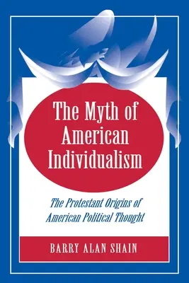Mýtus amerického individualizmu: Protestantský pôvod amerického politického myslenia - The Myth of American Individualism: The Protestant Origins of American Political Thought