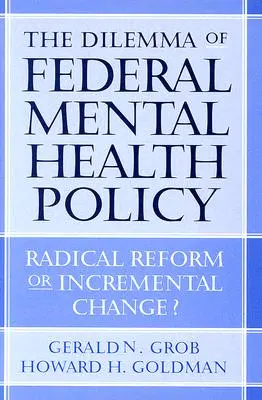 Dilema federálnej politiky duševného zdravia: Radikálna reforma alebo postupná zmena? - The Dilemma of Federal Mental Health Policy: Radical Reform or Incremental Change?