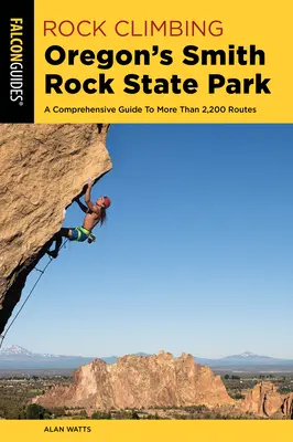 Horolezectvo v štátnom parku Smith Rock v Oregone: Vydanie knihy: Smithova horská služba: Komplexný sprievodca viac ako 2 200 cestami - Rock Climbing Oregon's Smith Rock State Park: A Comprehensive Guide to More Than 2,200 Routes
