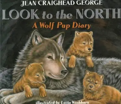 Pozrite sa na sever: Denník vlčieho mláďaťa - Look to the North: A Wolf Pup Diary
