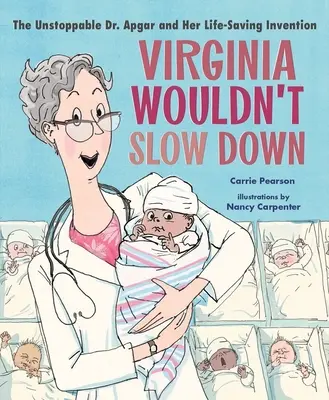 Virginia Wouldn't Slow Down! Apgarová a jej vynález, ktorý zachránil život - Virginia Wouldn't Slow Down!: The Unstoppable Dr. Apgar and Her Life-Saving Invention