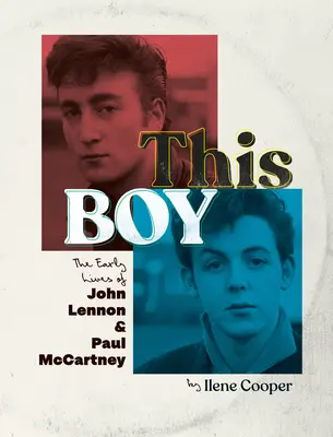 Tento chlapec: Raný život Johna Lennona a Paula McCartneyho - This Boy: The Early Lives of John Lennon & Paul McCartney