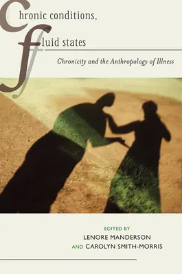 Chronické stavy, plynulé stavy: Chronicity and the Anthropology of Illness (Chronicita a antropológia choroby) - Chronic Conditions, Fluid States: Chronicity and the Anthropology of Illness