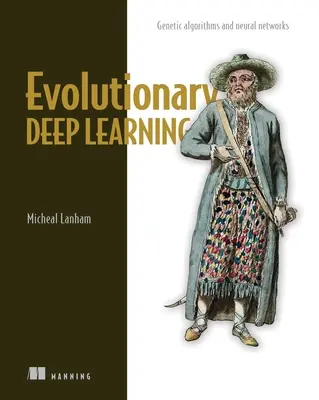 Evolučné hlboké učenie: Genetické algoritmy a neurónové siete - Evolutionary Deep Learning: Genetic Algorithms and Neural Networks