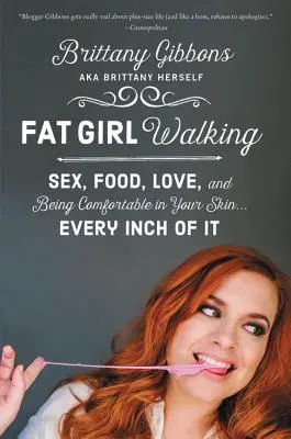 Tlusté dievča na prechádzke: Každý centimeter v koži: sex, jedlo, láska a pohodlie vo svojej koži - Fat Girl Walking: Sex, Food, Love, and Being Comfortable in Your Skin...Every Inch of It