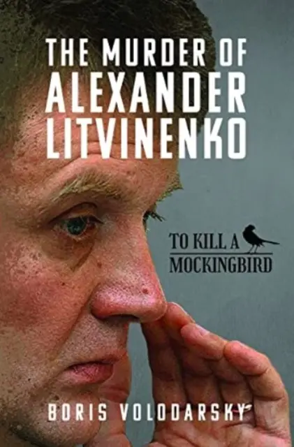 Vražda Alexandra Litvinenka: Zabiť drozda - The Murder of Alexander Litvinenko: To Kill a Mockingbird