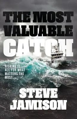 Najcennejší úlovok: Riskovať všetko pre to, na čom najviac záleží - The Most Valuable Catch: Risking It All for What Matters the Most