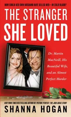 Cudzinec, ktorého milovala: Martin Macneill, jeho krásna žena a takmer dokonalá vražda - The Stranger She Loved: Dr. Martin Macneill, His Beautiful Wife, and an Almost Perfect Murder