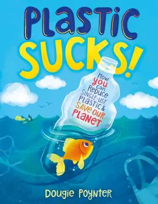 Plasty sú na hovno!: Ako môžete znížiť množstvo jednorazových plastov a zachrániť našu planétu - Plastic Sucks!: How You Can Reduce Single-Use Plastic and Save Our Planet