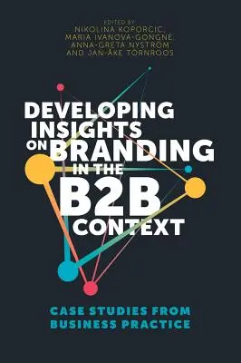 Rozvoj poznatkov o brandingu v kontexte B2B: Prípadové štúdie z podnikovej praxe - Developing Insights on Branding in the B2B Context: Case Studies from Business Practice