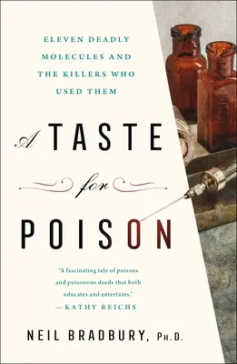Chuť na jed: Jedenásť smrtiacich molekúl a vrahovia, ktorí ich používali - A Taste for Poison: Eleven Deadly Molecules and the Killers Who Used Them