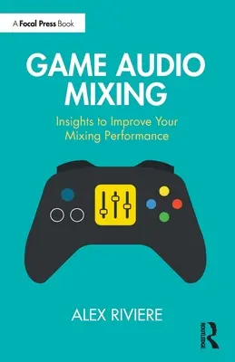 Mixovanie zvuku hry: Zvukový mix: Poznatky na zlepšenie vášho mixážneho výkonu - Game Audio Mixing: Insights to Improve Your Mixing Performance