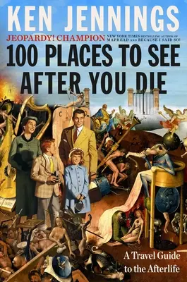 100 miest, ktoré môžete vidieť po smrti: cestovný sprievodca posmrtným životom - 100 Places to See After You Die: A Travel Guide to the Afterlife