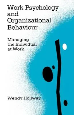 Psychológia práce a organizačné správanie: Manažment jednotlivca v práci - Work Psychology and Organizational Behaviour: Managing the Individual at Work