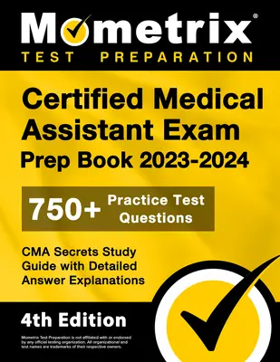 Certified Medical Assistant Exam Prep Book 2023-2024 - 750+ Practice Test Questions, CMA Secrets Study Guide with Detailed Answer Explanations: [4. vyd. - Certified Medical Assistant Exam Prep Book 2023-2024 - 750+ Practice Test Questions, CMA Secrets Study Guide with Detailed Answer Explanations: [4th E