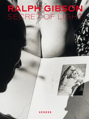 Ralph Gibson. Tajomstvo svetla - Ralph Gibson. Secret of Light
