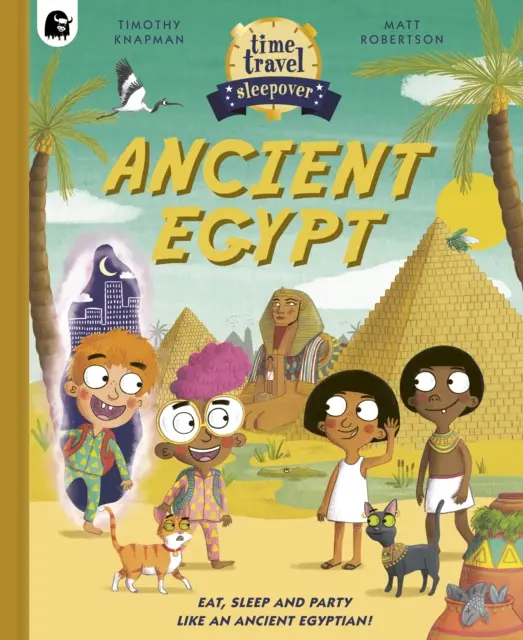 Prespávanie v čase: Vydajte sa na cestu časom: Staroveký Egypt - Jedzte, spite a zabávajte sa ako staroveký Egypťan! - Time Travel Sleepover: Ancient Egypt - Eat, Sleep and Party Like an Ancient Egyptian!