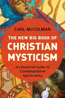 Nová veľká kniha kresťanskej mystiky: Základný sprievodca kontemplatívnou spiritualitou: Nová kniha kresťanskej mystiky: Základný sprievodca kontemplatívnou spiritualitou - The New Big Book of Christian Mysticism: An Essential Guide to Contemplative Spirituality