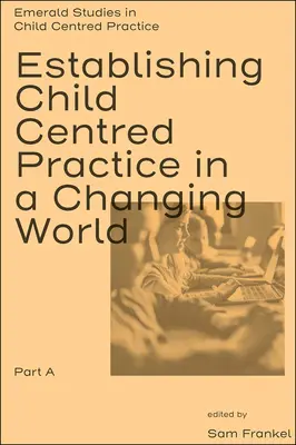 Zavedenie praxe zameranej na dieťa v meniacom sa svete, časť a - Establishing Child Centred Practice in a Changing World, Part a