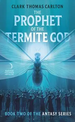 Prorok termitieho boha: Druhá kniha série Antasy - The Prophet of the Termite God: Book Two of the Antasy Series