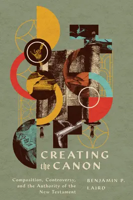 Vytvorenie kánonu: Zloženie, kontroverzia a autorita Nového zákona - Creating the Canon: Composition, Controversy, and the Authority of the New Testament